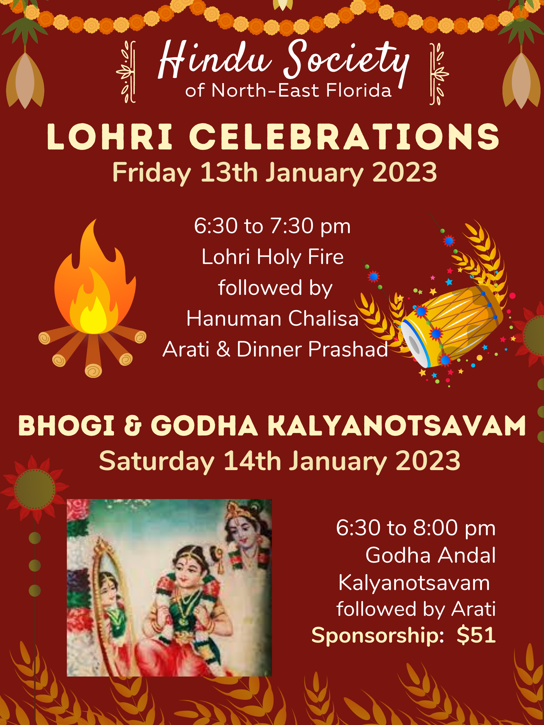 LOHRI CELEBRATIONS Friday 13th January 2023 6:30 to 7:30 pm Lohri Holy Fire followed by Hanuman Chalisa Arati & Dinner Prashad BHOGI & GODHA KALYANOTSAVAM Saturday 14th January 2023 6:30 to 8:00 pm Godha Andal Kalvanotsavam followed by Arati Sponsorship: $51