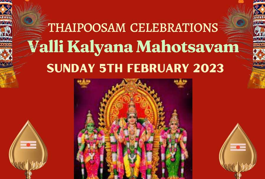 THAIPOOSAM CELEBRATIONS Valli Kalyana Mahotsavam SUNDAY 5TH FEBRUARY 2023 OM Saravanabhavaya Namaha: