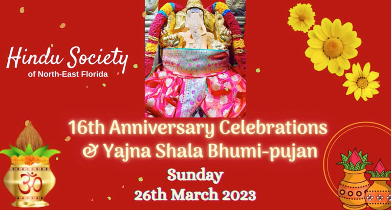 Hindu Society of North-East Florida 16th Anniversary Celebrations @ Yajna Shala Bhumi-pujan • Sunday . 26th March 2023