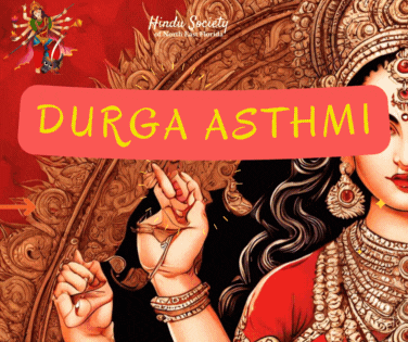 DURGA ASTHMI 9:30-11:30 am: Shri Durga Havan followed by Arati 5:30 - 7:30pm FULL DINNER PRASAD FOR COMMUNITY 6:30-10:00 pm: Special RAAS Garba with LIVE SINGERS